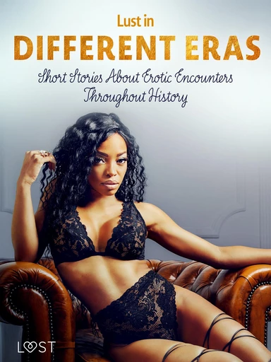 Lust in Different Eras: Short Stories About Erotic Encounters Throughout History - Betty Frank Simonsen, Ane-Marie Kjeldberg Klahn, Beatrice Nielsen, Marguerite Nousville, Britta Bocker, Alicia Luz, Chrystelle Leroy, Peter Westberg - Saga Egmont International