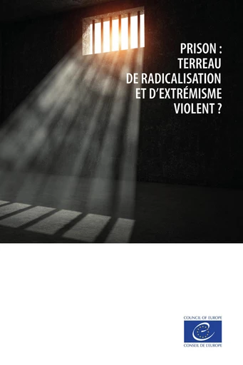 Prison : terreau de radicalisation et d’extrémisme violent ? - Conseil de l'Europe - Conseil de l'Europe