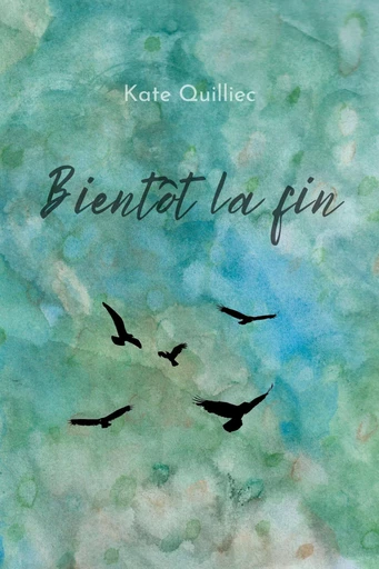 Bientôt la fin - Kate Quilliec - Librinova