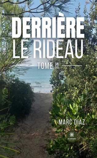 Derrière le rideau - Tome 2 - Marc Diaz - Le Lys Bleu Éditions