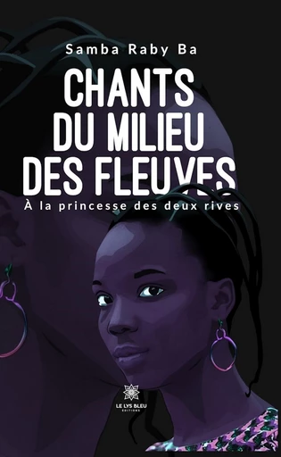 Chants du milieu des fleuves - Samba Raby Ba - Le Lys Bleu Éditions