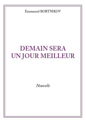 Demain sera un jour meilleur - Emmanuel BORTNIKOV - Publishroom