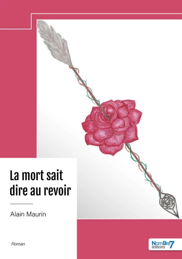 La mort sait dire au revoir - Alain Maurin - Nombre7 Editions