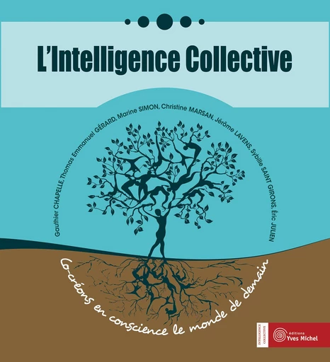 L'Intelligence Collective : Co-créons en conscience le monde de demain - Gauthier Chapelle, Thomas Emmanuel Gérard, Éric Julien, Jérôme Lavens, Sybille Saint Girons, Marine Simon, Christine Marsan - Yves Michel