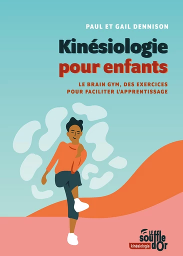 Kinésiologie pour enfants : Le Brain Gym, des exercices pour faciliter l'apprentissage - Paul Dennison, Gail Dennison - Le souffle d'Or