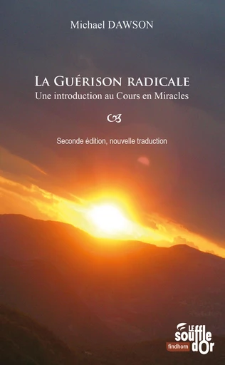 La guérison radicale : Une introduction au Cours en Miracles - Michael Dawson - Le souffle d'Or