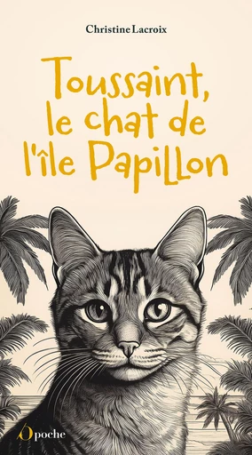 Toussaint, le chat de l'île Papillon - Christine Lacroix - Les Éditions de l'Opportun