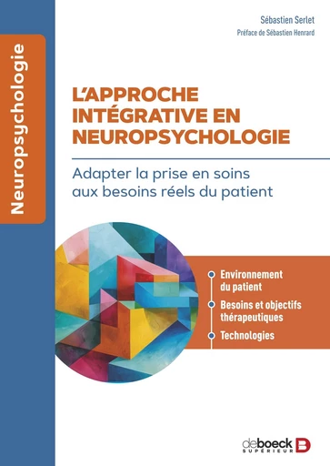 L’approche intégrative en neuropsychologie - Sébastien Serlet - De Boeck Supérieur