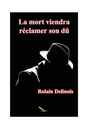 La mort viendra réclamer son dû - Rolain Delinois - Éditions La Plume D'or