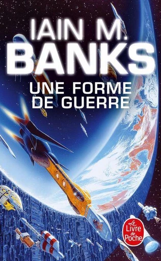 Une forme de guerre (Cycle de la Culture, Tome 3) - Iain M. Banks - Le Livre de Poche