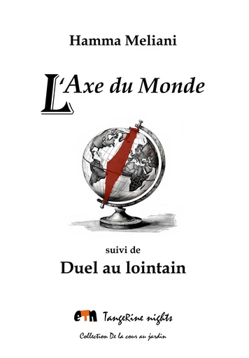 L'Axe du Monde suivi de Duel au lointain - Meliani Hamma - Editions Tangerine nights