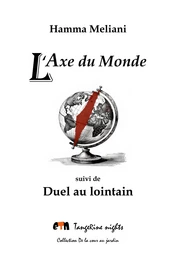 L'Axe du Monde suivi de Duel au lointain