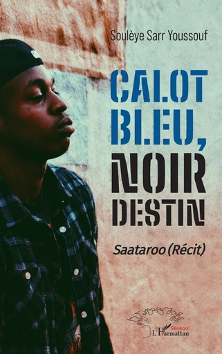 Calot bleu, noir destin - Soulèye Sarr Youssouf - Harmattan Sénégal