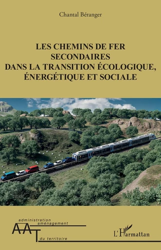 Les chemins de fer secondaires dans la transition écologique, énergétique et sociale - Chantal Béranger - Editions L'Harmattan