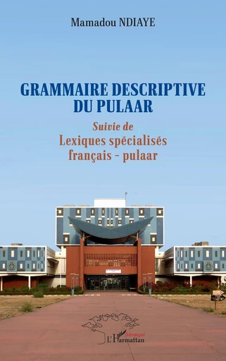 Grammaire descriptive du pulaar - Mamadou Ndiaye - Editions L'Harmattan