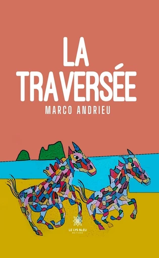 La traversée - Marco Andrieu - Le Lys Bleu Éditions