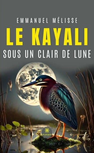 Le kayali sous un clair de lune - Emmanuel Mélisse - Le Lys Bleu Éditions