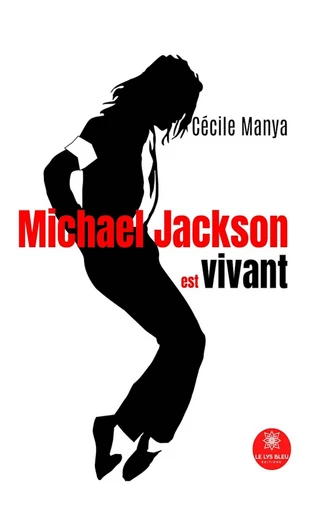 Michael Jackson est vivant - Cécile Manya - Le Lys Bleu Éditions