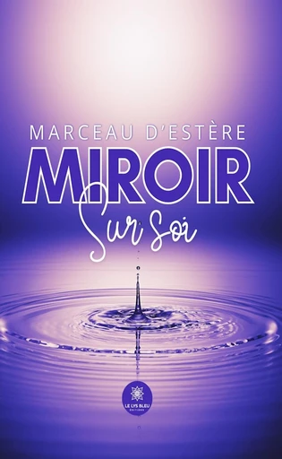 Miroir sur soi - Marceau D’Estère - Le Lys Bleu Éditions