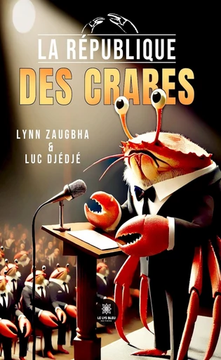 La république des crabes - Lynn Zaugbha, Luc Djédjé - Le Lys Bleu Éditions