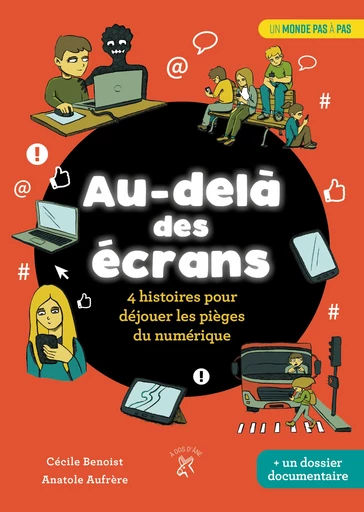 Au-delà des écrans : 4 histoires pour déjouer les pièges du numérique - Anatole Aufrère, Cécile Benoist - Éditions À dos d'âne