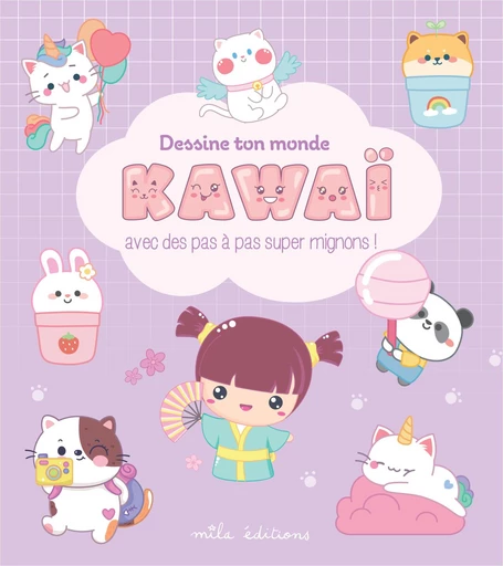 Dessine ton monde kawaï : Avec des pas à pas super mignons ! -  Collectif - Mila Éditions