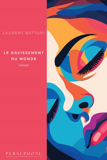 Le ravissement du monde - Laurent Bettoni - Perséphone