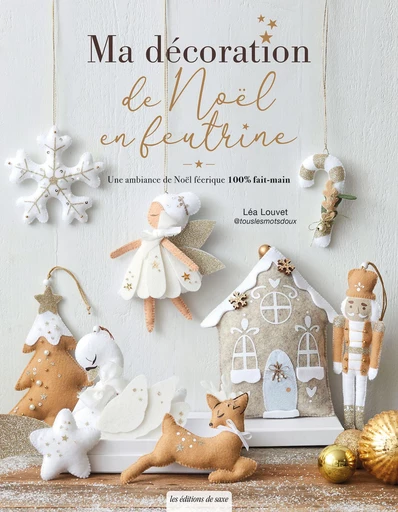 Ma décoration de Noël en feutrine - Léa Louvet - Les Editions de Saxe