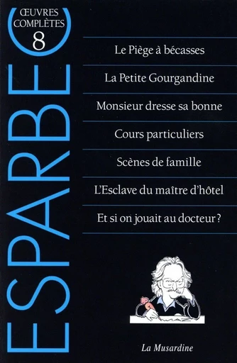 Oeuvres complètes d'Esparbec - Tome 8 -  Esparbec - Groupe Musardine