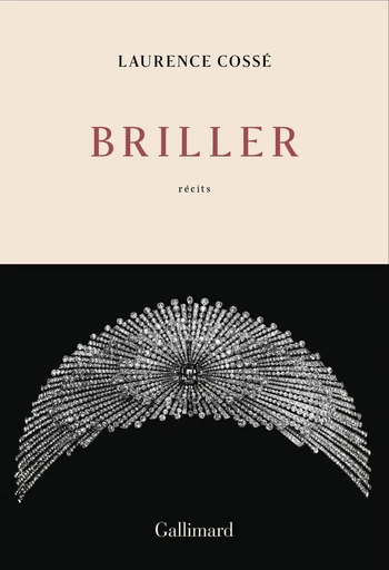 Briller - Laurence Cossé - Editions Gallimard