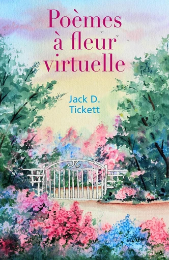 Poèmes à fleur virtuelle - Jack D. Tickett - Librinova