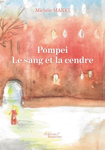 Pompéi - Le sang et la cendre - Michèle Makki - Éditions Baudelaire