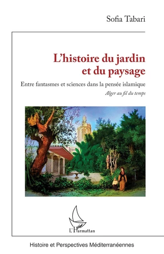 L’histoire du jardin et du paysage - Sofia Tabari - Editions L'Harmattan