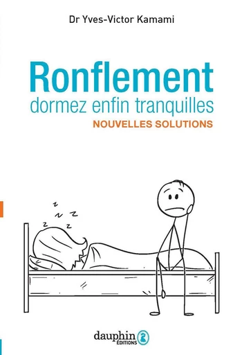 Ronflement, dormez enfin tranquilles - Yves-Victor Kamami - Éditions du Dauphin