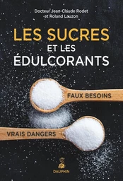 Les sucres et les édulcorants. Faux besoins vrais dangers