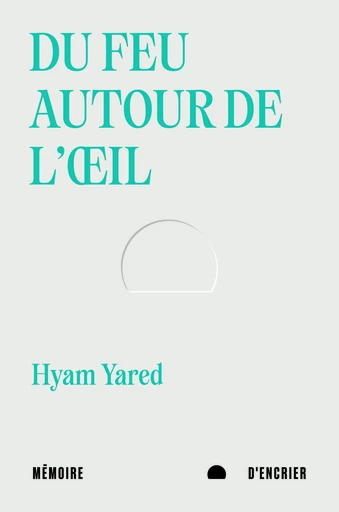 Du feu autour de l'oeil - Hyam Yared - Mémoire d'encrier