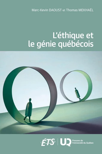 L'éthique et le génie québécois - Marc-Kevin Daoust, Thomas Mekhaël - Presses de l'Université du Québec