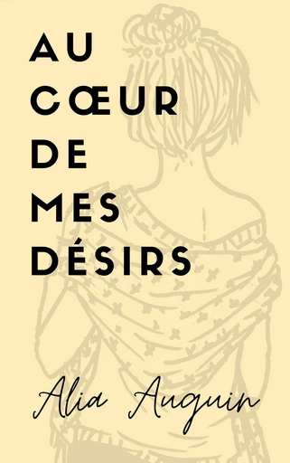 Au cœur de mes désirs - Alia Auguin - Librinova