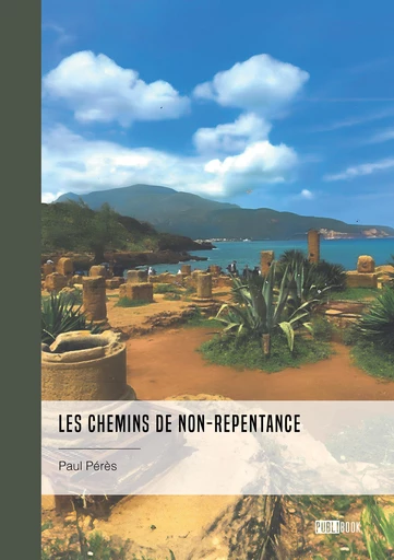 Les chemins de non-repentance - Paul Peres - Publibook