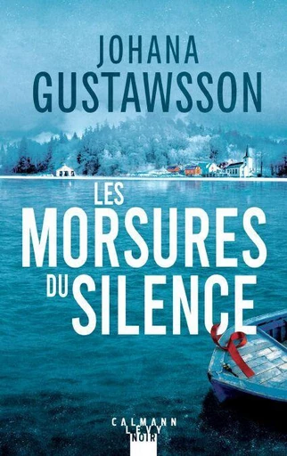 Les morsures du silence - Johana Gustawsson - Calmann-Lévy