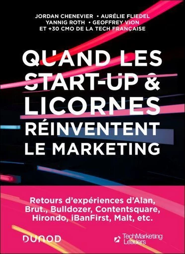 Quand les start-up et licornes réinventent le marketing - Jordan Chenevier, Aurélie Fliedel, Yannig Roth, Geoffrey Vion,  TechMarketingLeaders - Dunod