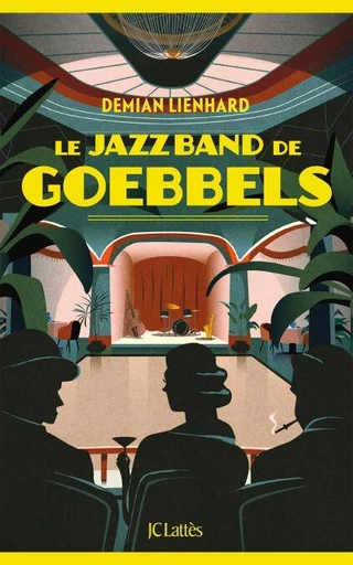 Le jazz band de Goebbels - Demian Lienhard - JC Lattès