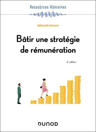 Bâtir une stratégie de rémunération - 4e éd. - Bernard Roman - Dunod