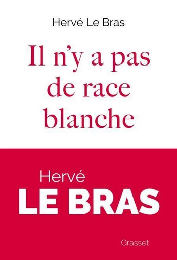 Il n'y a pas de race blanche - Hervé le Bras - Grasset