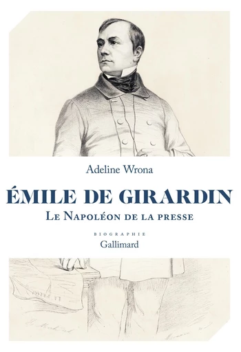 Émile de Girardin - Adeline Wrona - Editions Gallimard