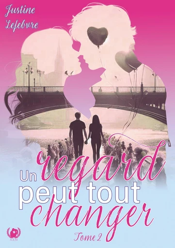 Un regard peut tout changer - Tome 2 - Justine Lefebvre - Art en Mots Éditions