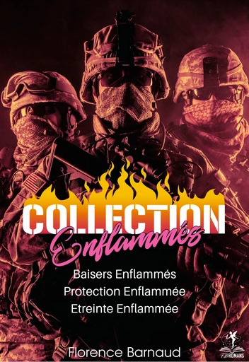 Collection "Enflammés" : BAISERS ENFLAMMES, PROTECTION ENFLAMMEE et ETREINTE ENFLAMMEE - Florence Barnaud - FB Romans