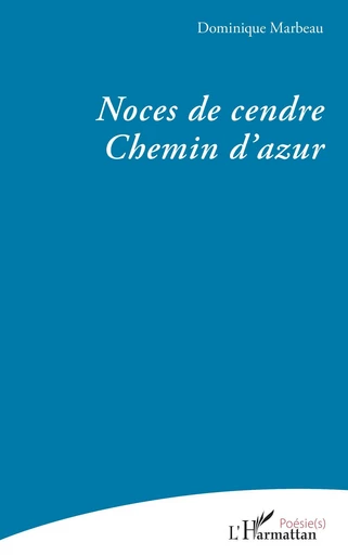 Noces de cendre - Chemin d’azur - Dominique Marbeau - Editions L'Harmattan