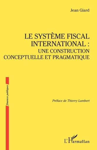 Le système fiscal international : une construction conceptuelle et pragmatique - Jean Giard - Editions L'Harmattan