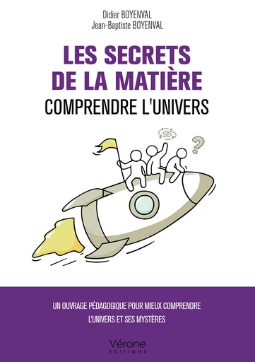 Les Secrets de la matière – Comprendre l'Univers - Didier Boyenval, Jean-Baptiste Boyenval - Editions Vérone